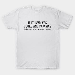 If It Involves Books And Pajamas Count Me In T-Shirt